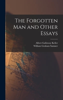 The Forgotten Man and Other Essays by Sumner, William Graham