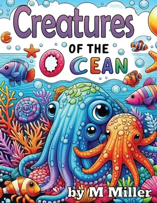 Creatures of the Ocean: A Fun Children's Coloring Book by Miller, M.