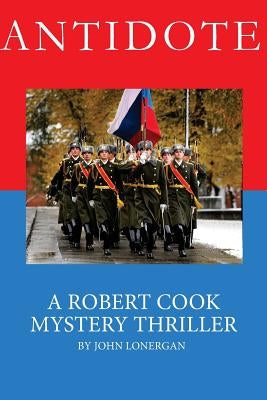 Antidote: Clandestine Warfare in Modern Russia by Lonergan, John Patrick