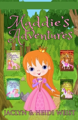 Maddie's Adventures: Maddie Saves the Day, Maddie Saves the Socks, Maddie Saves the Ghost Mermaid, Maddie Saves the Dragon by Weist, Heidi