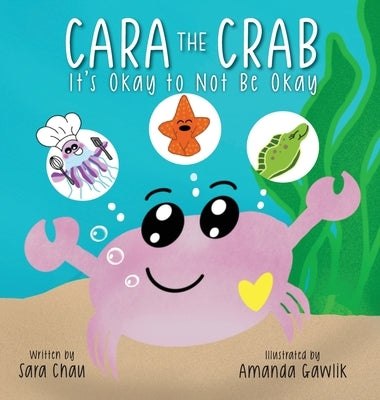 Cara the Crab: It's Okay to Not Be Okay by Chau, Sara