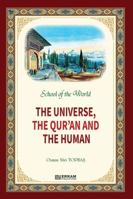 School of the World - The Universe, The Qur'an and The Human by Topbaş, Osman Nuri