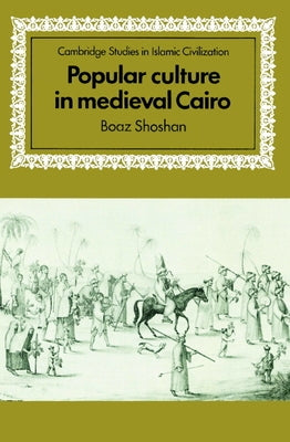 Popular Culture in Medieval Cairo by Shoshan, Boaz