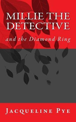 Millie the Detective and the Diamond Ring by Pye, Jacqueline
