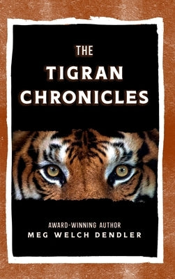 The Tigran Chronicles by Dendler, Meg Welch