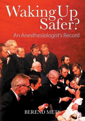 Waking Up Safer?: An Anesthesiologist's Record by Mets, Berend