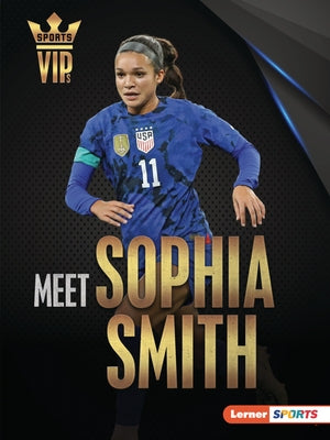 Meet Sophia Smith: Us Soccer Superstar by Goldstein, Margaret J.
