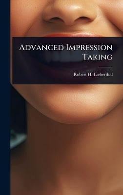 Advanced Impression Taking by Lieberthal, Robert H.