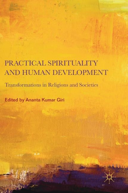 Practical Spirituality and Human Development: Transformations in Religions and Societies by Giri, Ananta Kumar