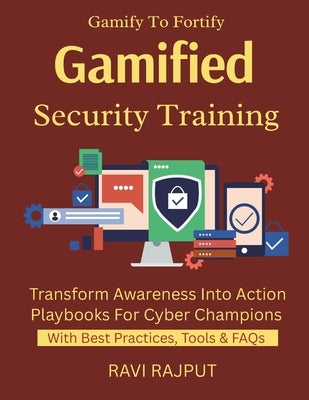 Gamified Security Training: Gamify Your Security Training Build Engaged Security Culture Scenario-Based Learning Fast Security Awareness Simplified Cy by Rajput, Ravi