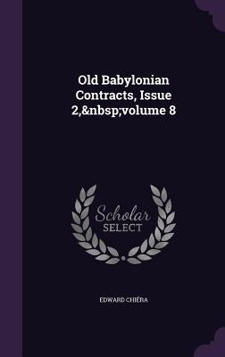 Old Babylonian Contracts, Issue 2, volume 8 by Chiéra, Edward