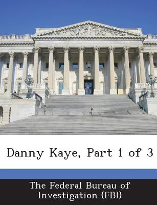Danny Kaye, Part 1 of 3 by The Federal Bureau of Investigation (Fbi