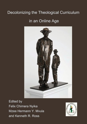 Decolonizing the Theological Curriculum in an Online Age by Nyika, Felix Chimera