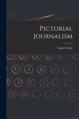 Pictorial Journalism by Vitray, Laura