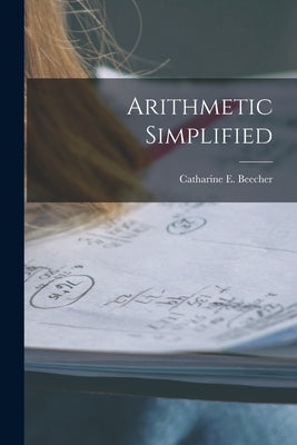 Arithmetic Simplified by Beecher, Catharine E.