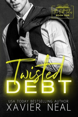 Twisted Debt: A Forced Proximity Dark Romance by Neal, Xavier