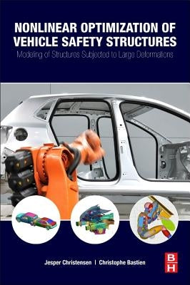 Nonlinear Optimization of Vehicle Safety Structures: Modeling of Structures Subjected to Large Deformations by Christensen, Jesper