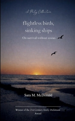 Flightless Birds, Sinking Ships On survival without rescue. by McDonald, Sara M.