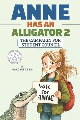 Anne Has an Alligator 2: The Campaign for Student Council by Bain, Margaret