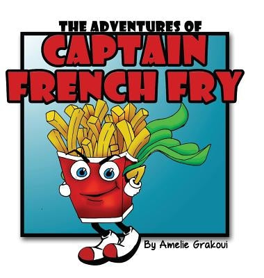The Adventures of Captain French Fry by Grakoui, Amelie