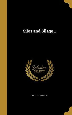 Silos and Silage .. by Newton, William