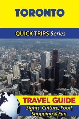 Toronto Travel Guide (Quick Trips Series): Sights, Culture, Food, Shopping & Fun by Lafferty, Melissa