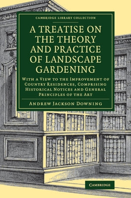 A Treatise on the Theory and Practice of Landscape Gardening by Downing, Andrew Jackson