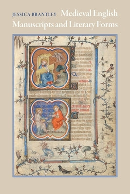 Medieval English Manuscripts and Literary Forms by Brantley, Jessica