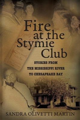 Fire at the Stymie Club-Stories from the Mississippi to Chesapeake Country by Martin, Sandra Olivetti