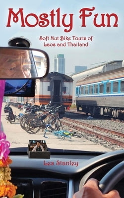 Mostly Fun: Soft Nut Bike Tours of Laos and Thailand by Stanley, Les