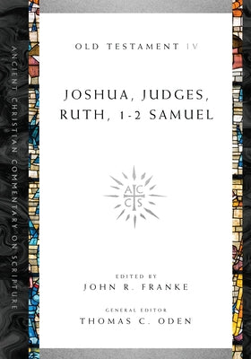 Joshua, Judges, Ruth, 1-2 Samuel by Franke, John R.