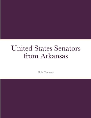 United States Senators from Arkansas by Navarro, Bob