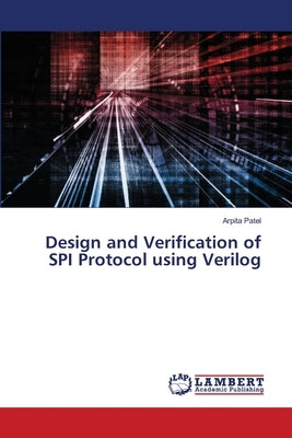 Design and Verification of SPI Protocol using Verilog by Patel, Arpita