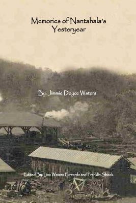 Memories of Nantahala's Yesteryear: A Glimpse Into One Life Experience in the Land of the Noonday Sun by Edwards, Lisa Waters