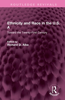 Ethnicity and Race in the U.S.a: Toward the Twenty-First Century by Alba, Richard