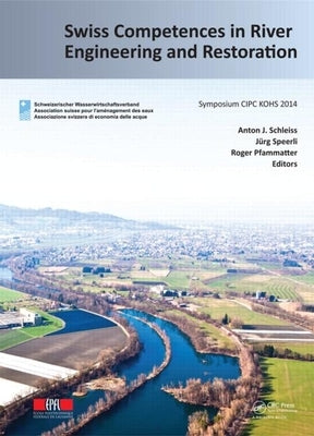 Swiss Competences in River Engineering and Restoration by Schleiss, Anton J.