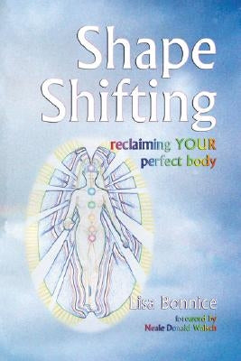 Shape Shifting--Reclaiming Your Perfect Body by Bonnice, Lisa