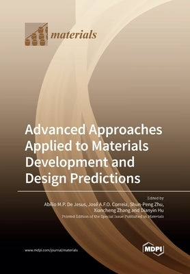 Advanced Approaches Applied to Materials Development and Design Predictions by de Jesus, Abílio M. P.