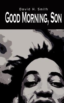 Good Morning, Son by Smith, David H.