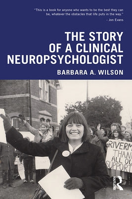The Story of a Clinical Neuropsychologist by Wilson, Barbara A.