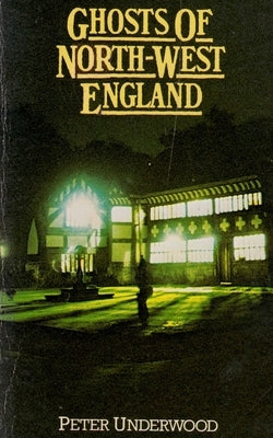 Ghosts of North-West England by Underwood, Peter