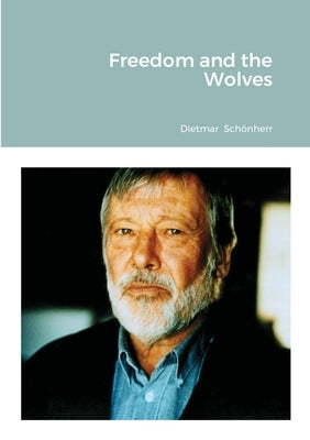 Freedom and the Wolves by Schönherr, Dietmar