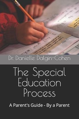The Special Education Process: A Parent's Guide - By a Parent by Dalgin-Cohen, Danielle S.