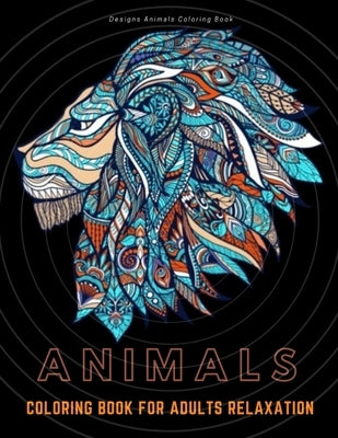 Animals Coloring Book for Adults Relaxation: Stress Relieving Designs Animals Coloring Book For Adults Relaxation. by El Ouaziry, Karim