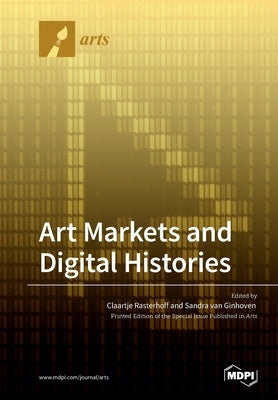 Art Markets and Digital Histories by Rasterhoff, Claartje