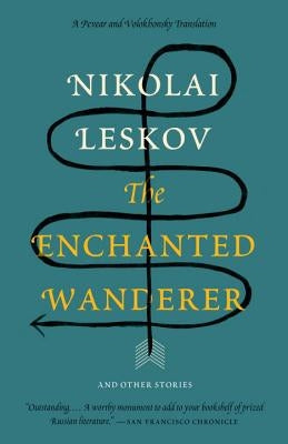 The Enchanted Wanderer: And Other Stories by Leskov, Nikolai