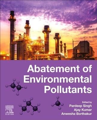 Abatement of Environmental Pollutants: Trends and Strategies by Singh, Pardeep