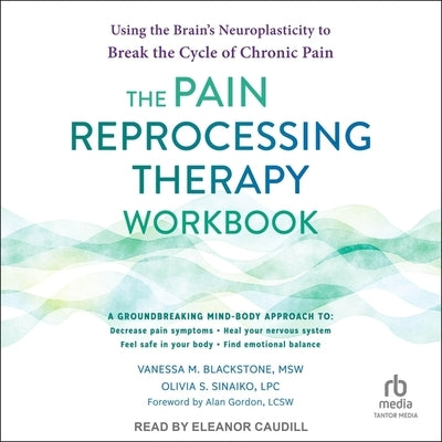 The Pain Reprocessing Therapy Workbook: Using the Brain's Neuroplasticity to Break the Cycle of Chronic Pain by Msw