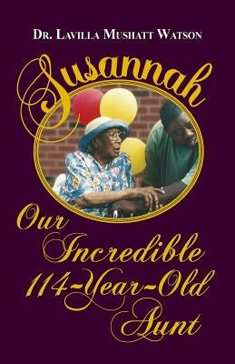 Susannah Our Incredible 114-Year-Old Aunt by Watson, Lavilla Mushatt