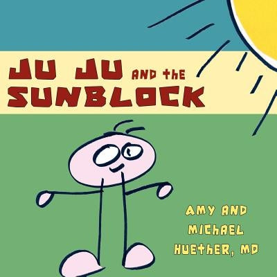 Ju Ju and the Sunblock by Huether, Amy